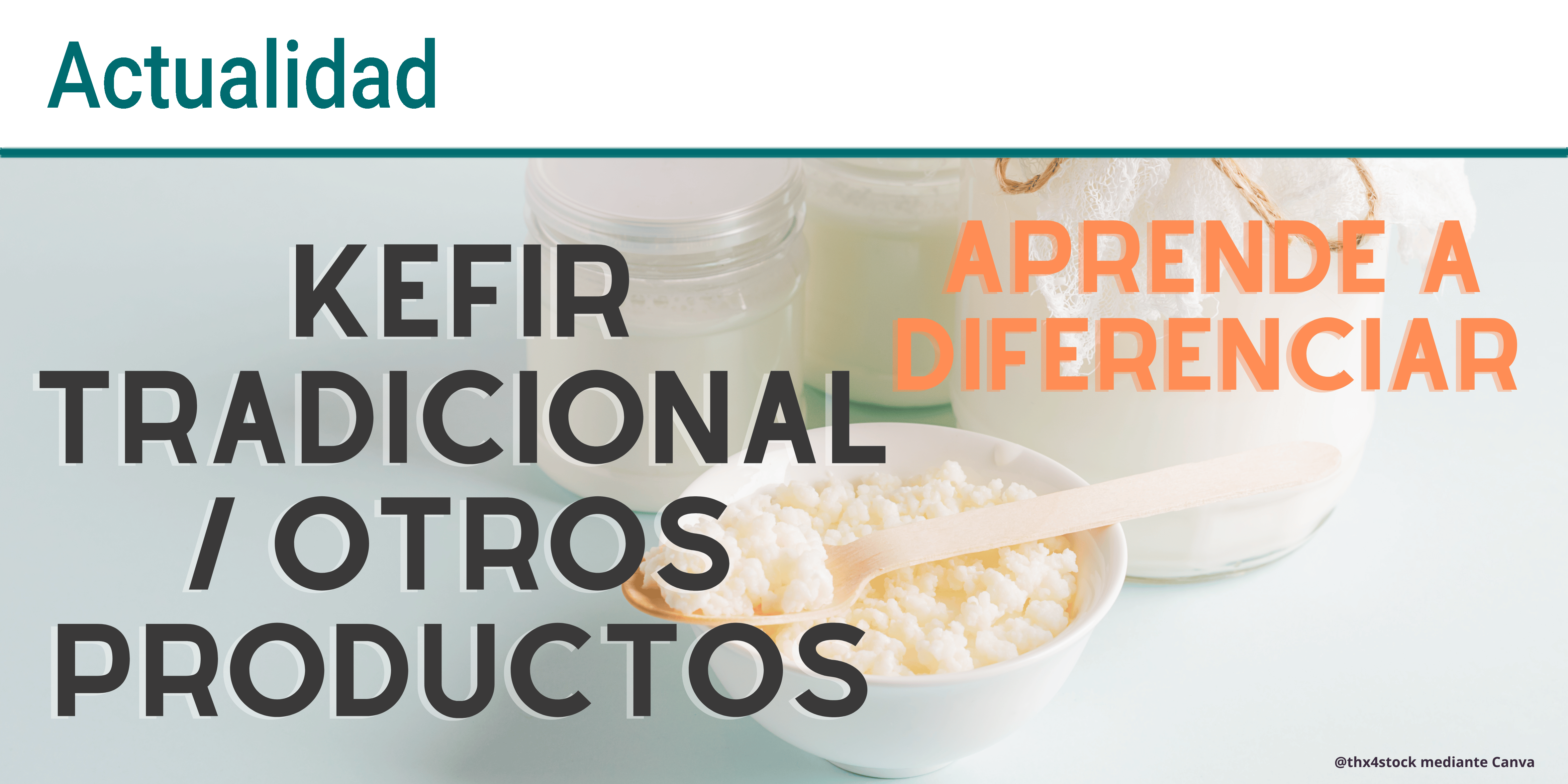 Como reconocer un kefir tradicional y entender lo que compras: Guia para la persona consumidora.